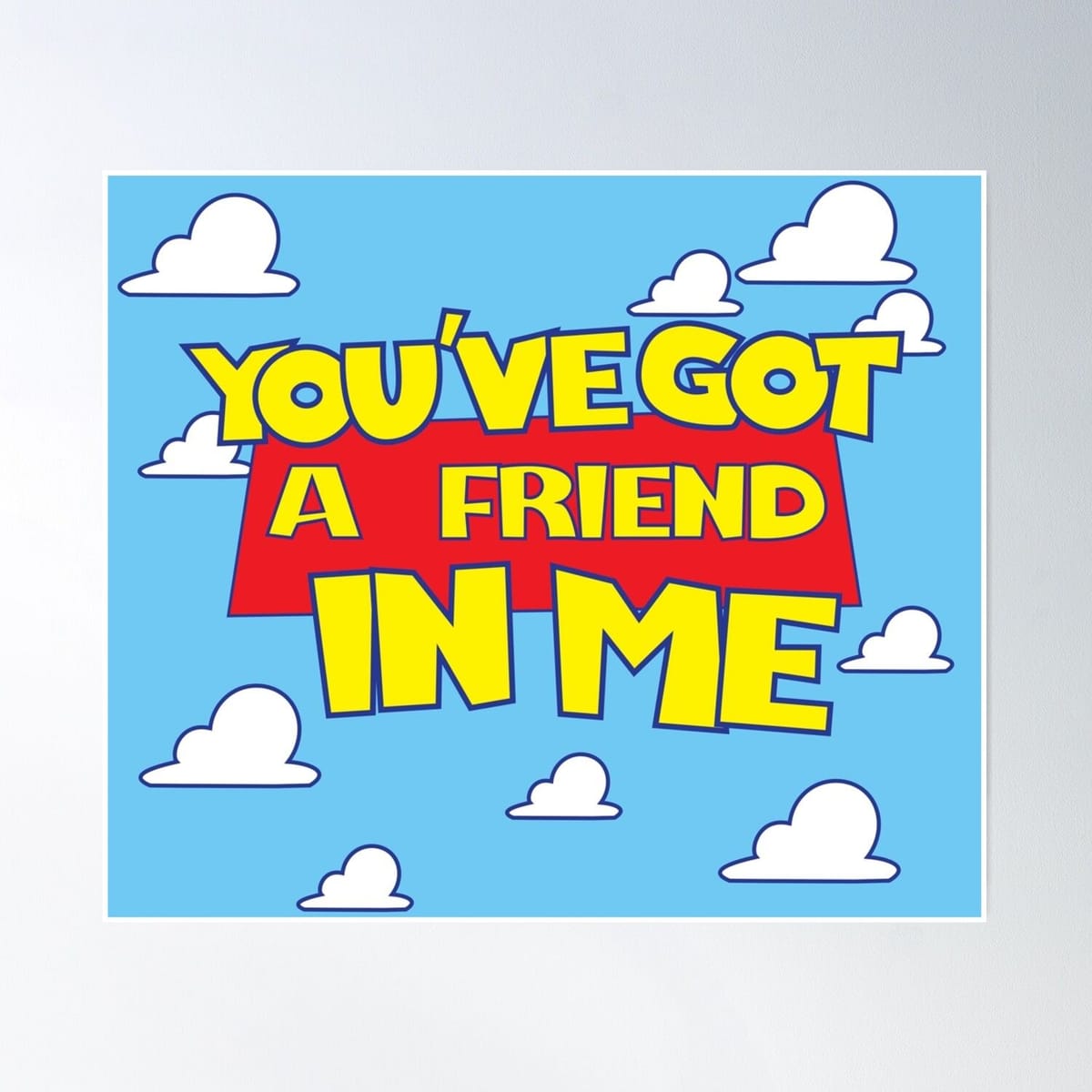You've Got A Friend In Me Poster